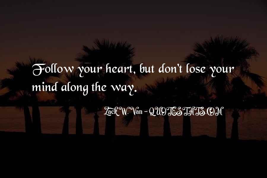 follow your heart but don’t lose your mind along the way.