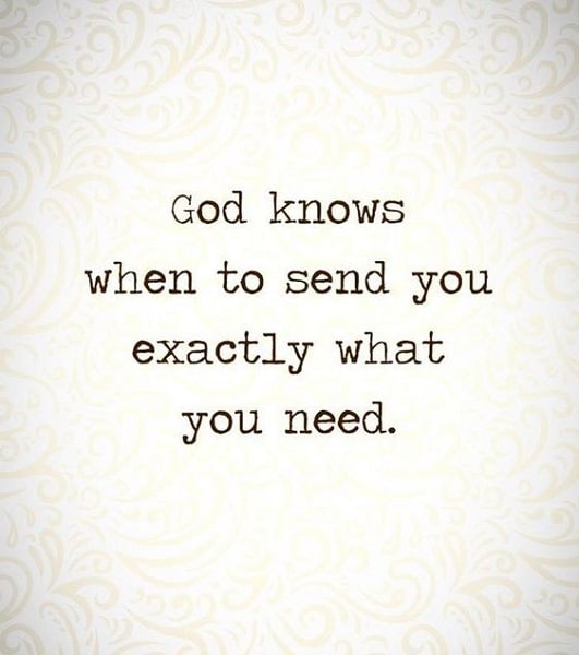 god knows when to send you exactly what you need