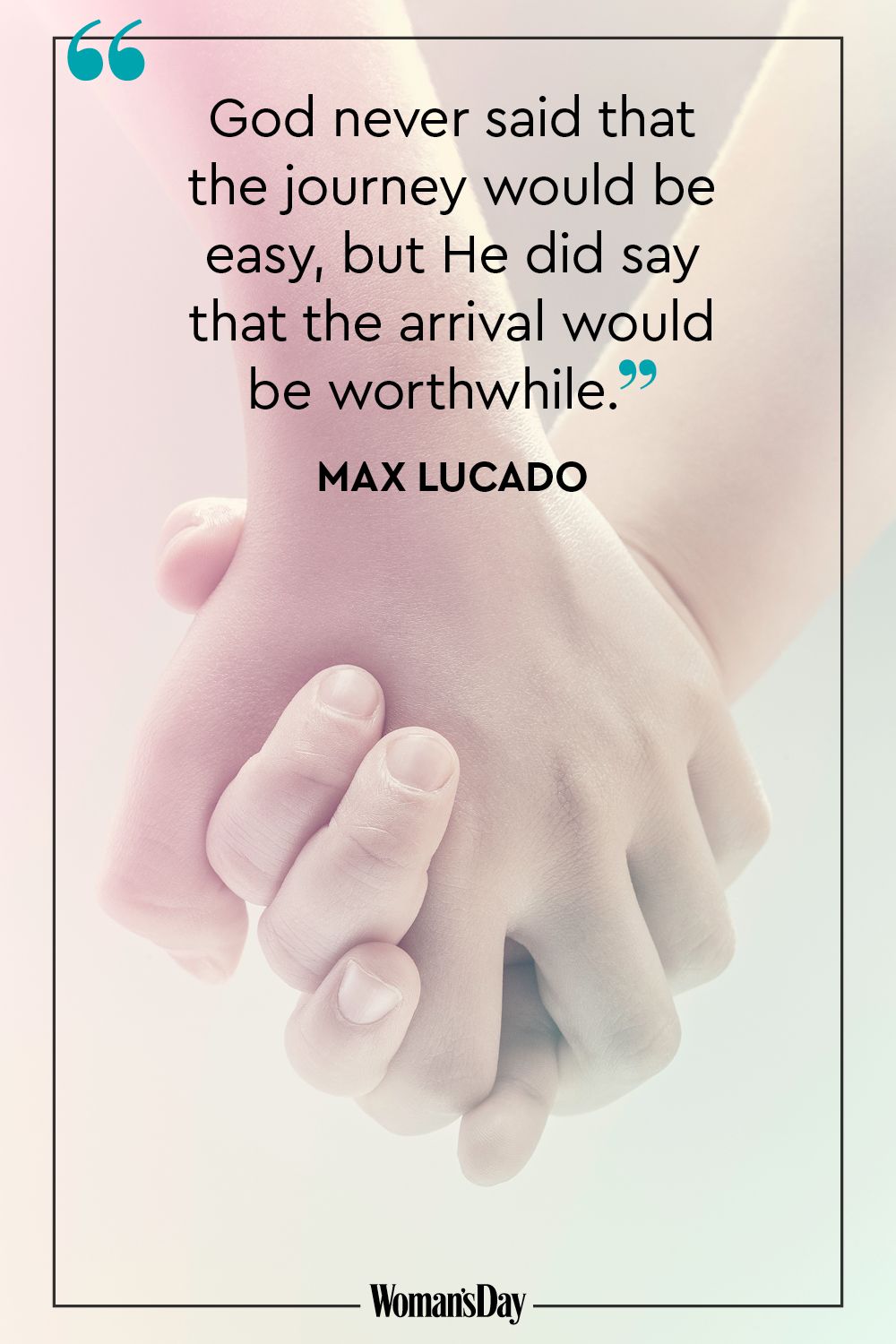 god never said that the journey would be easy, but he did say that the arrival would be worthwhile. max lucado