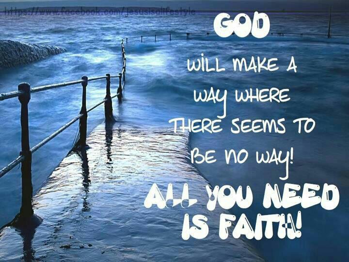 god will make a way where there seems to be no way all you need is faith