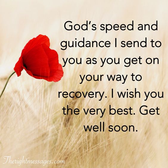 god’s speed and guidance i send to you as you get on your way to recovery. i wish you the very best. get well soon