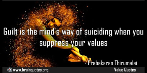 guilt is the mind’s way of suicide when you suppress your values