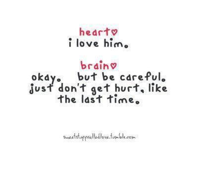 heart i love him brain okay. but he careful just don’t get hurt like the last time