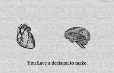 heart or brain you have a decision to make