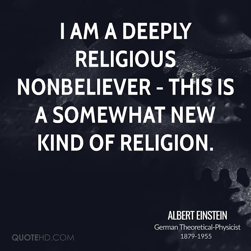 i am a deeply religous non believer. this is a somewhat new kind of relgion. albert einstein