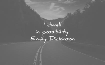 i dwel in possibility. emily dickinson