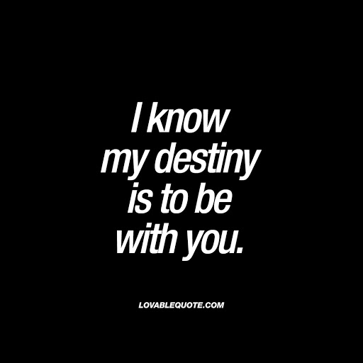 i know my destiny is to be with you