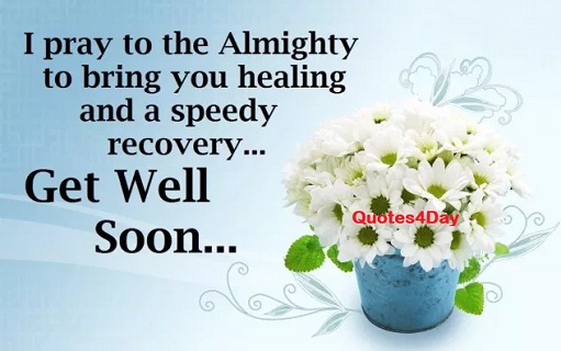 i pray to the almighty to bring you healing and a speedy recovery get well soon