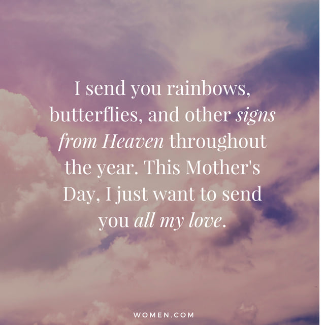 i send you rainbows, butterflies and other signs from heaven throughout the year. this mother’s day i just want to send you all my love