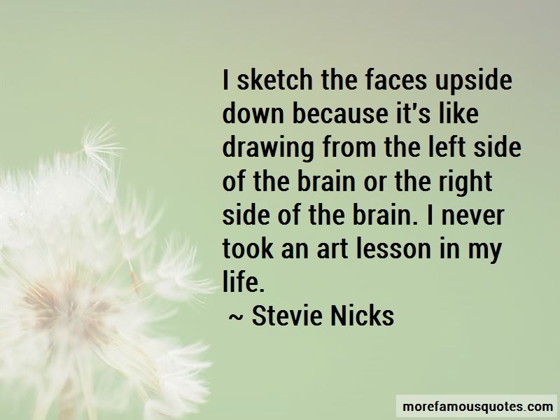 i sketch the faces upside down because it’s like drawing from the left side of the brain or the right side of the brain. i never took an art lesson in my life. stevie nicks