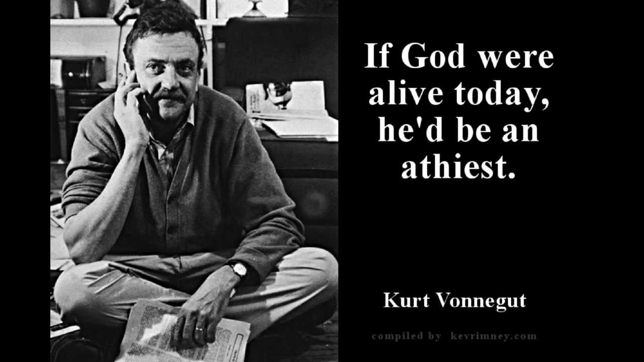 if god were alive today, he’d be an athiest