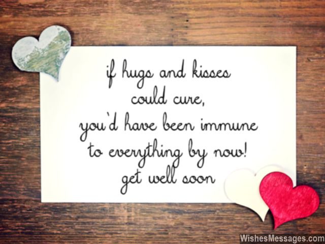 if hugs and kisses could cure, you’d have been immune to everything by now get well soon