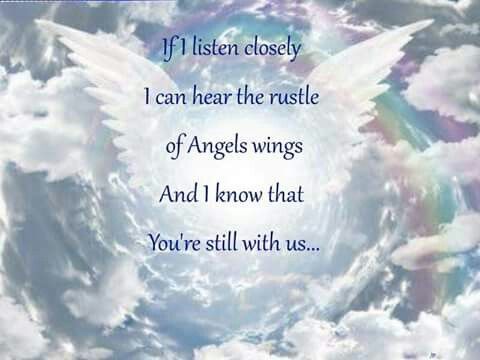if i listen closely i can hear the rustle of angels wings and i know that you’re still with us