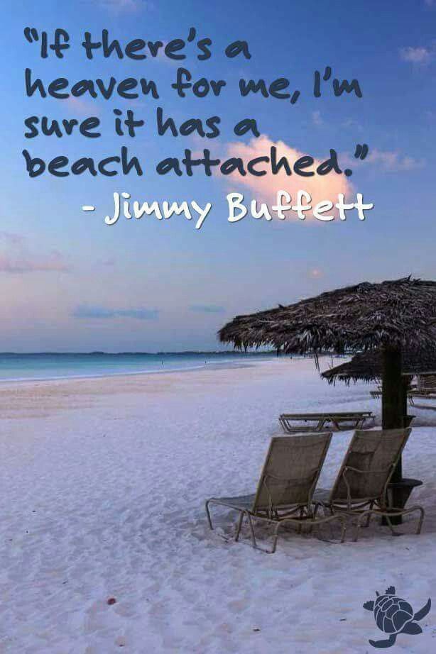 if there’s heaven for me, i’m sure it has a beach attached. jimmy buffet