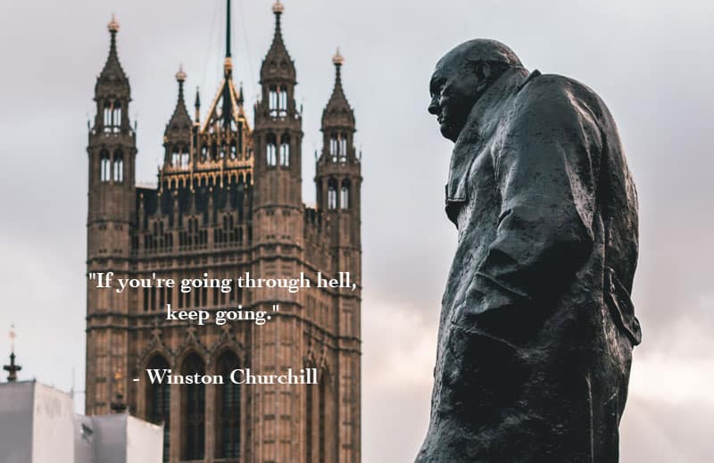 if you’re going through hell, keep going. winston churchill