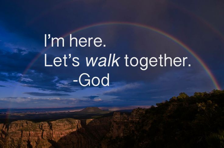 i’m here let’s walk together. god