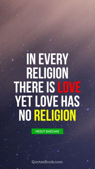in every religion there is love yet love has no religion.