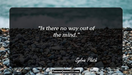 is there no way out of the mind. sylvia plath