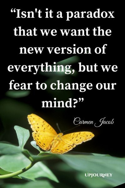 isn’t it a paradox that we want the new version of everything but we fear to change our mind