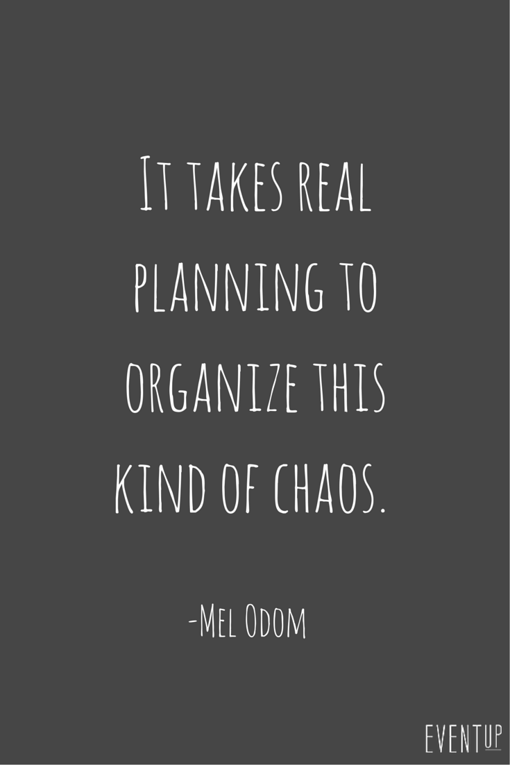 it takes real planning to organize this kind of chaos. mel odom