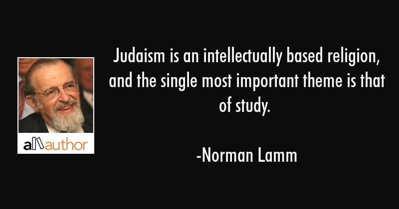 judaism is an intellectually based religion, and the single most important theme is that of study.