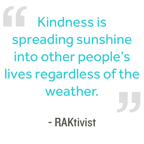 kindness is spreading sunshine into other people’s lives regardless of the weather