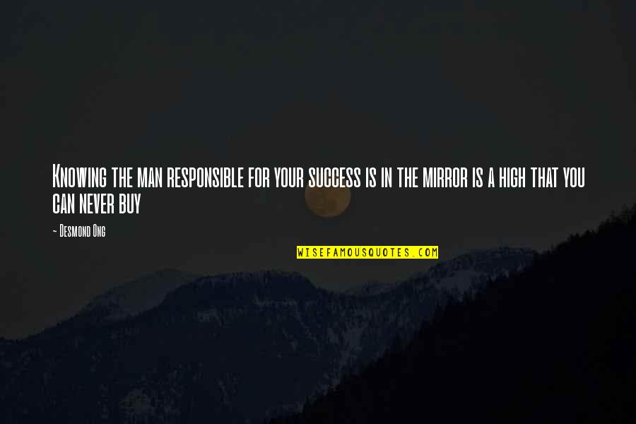knowing the man responsible for your success is in the mirror is a high that you can never buy
