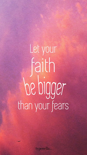 let your faith be bigger than your fears