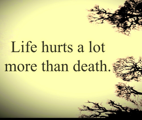 life hurts a lot more than death