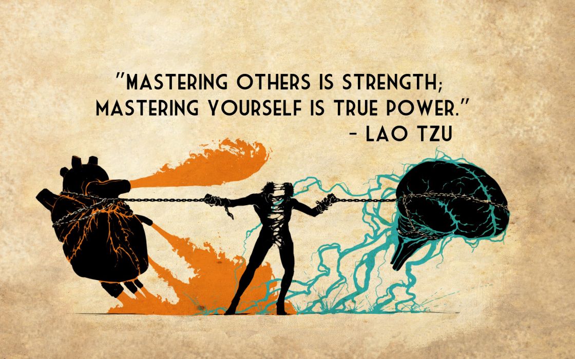 mastering others is strength mastering yourself is true power. lao tzu