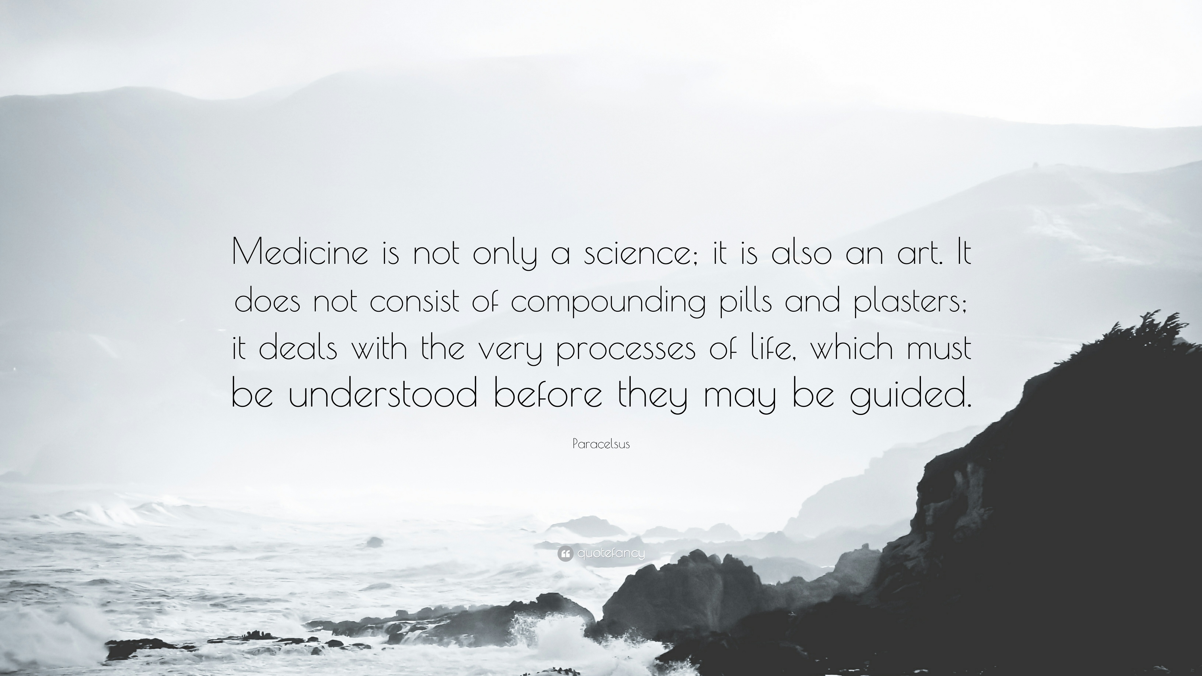 medicine is not only a science, it is also an art. it does not consist of compounding pills and plasters. it deals with the very processes of life, which must be understood before they may be guided