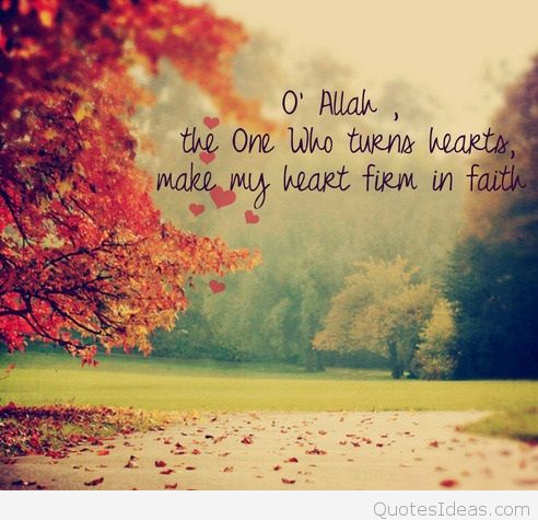 o’ allah the one who turns hearts make my heart firm in faith