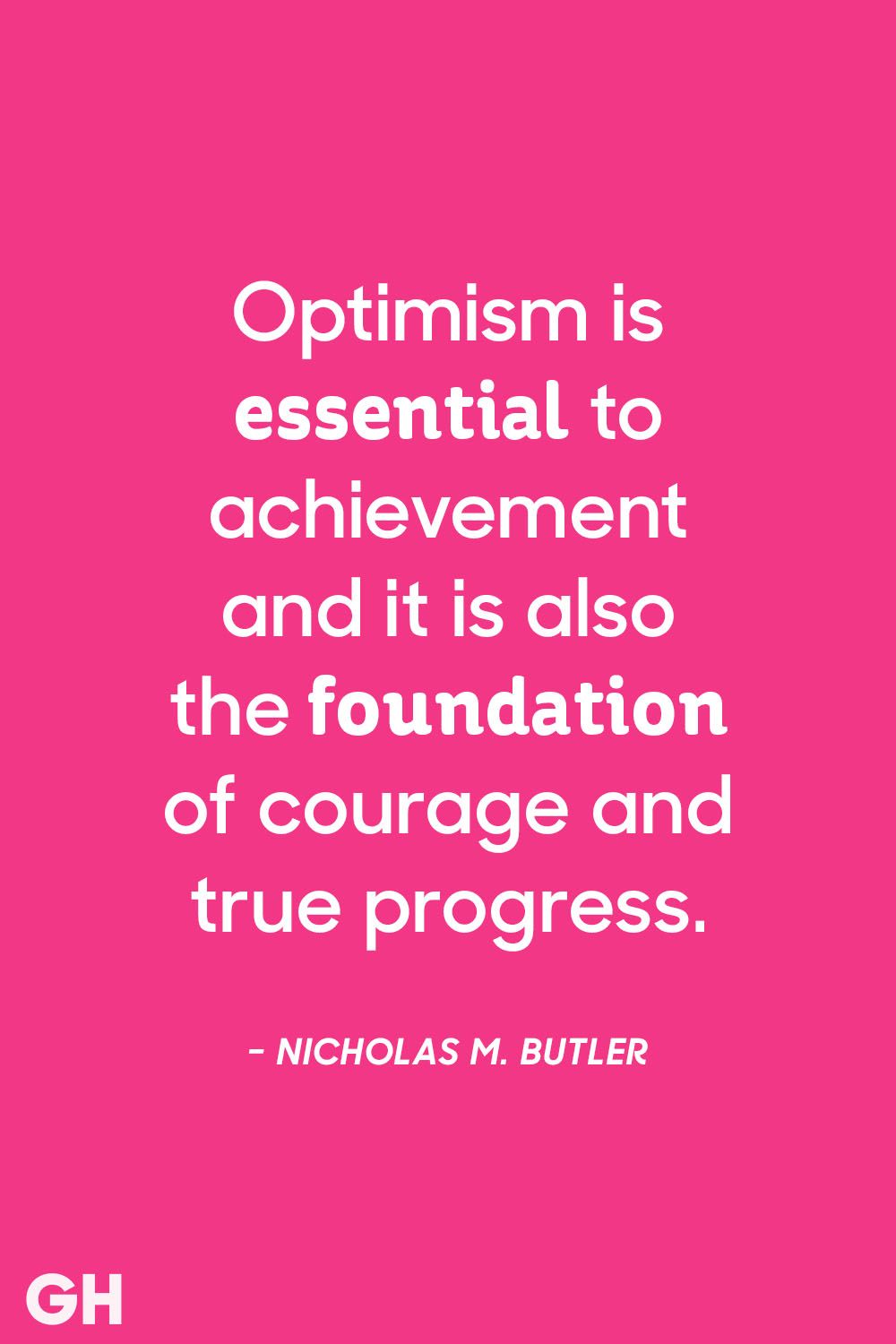 optimism is essential to achievement and it is also the foundation of courage and true progress.