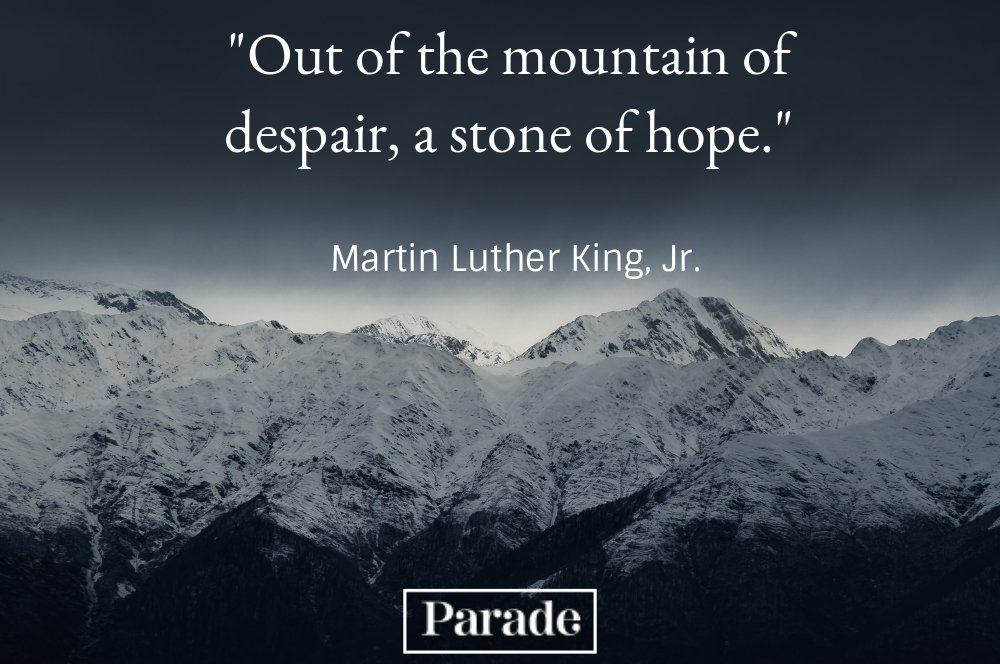 out of the mountain of despair, a stone of hope. martin luther king jr.