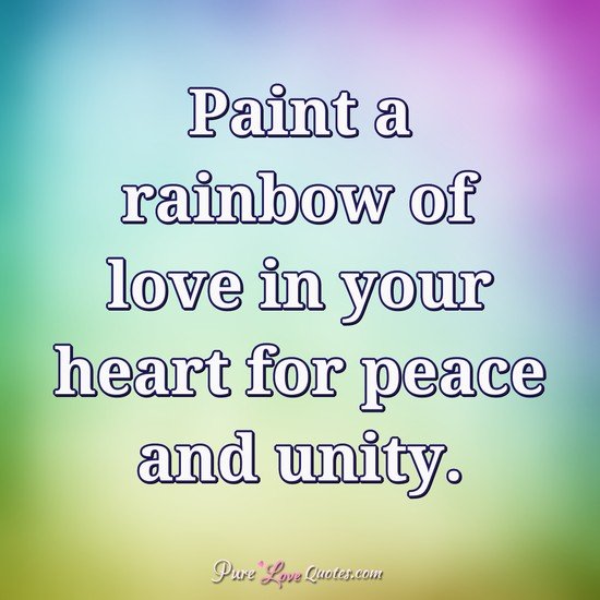 paint a rainbow of love in your heart for peace and unity