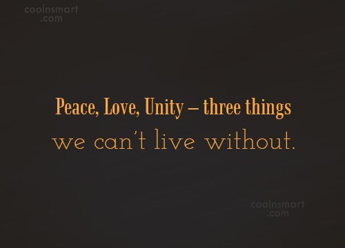 peace, love unity three things we can’t live without