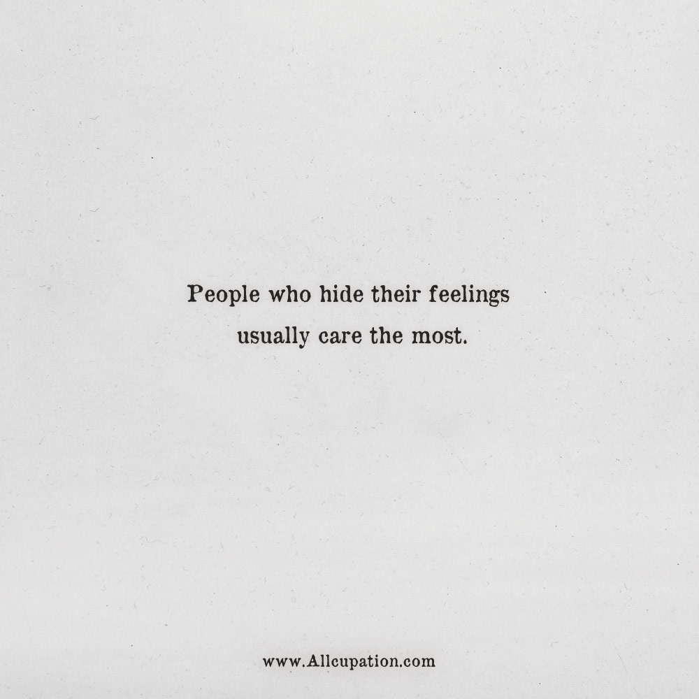 people who hide their feelings usually care the most.