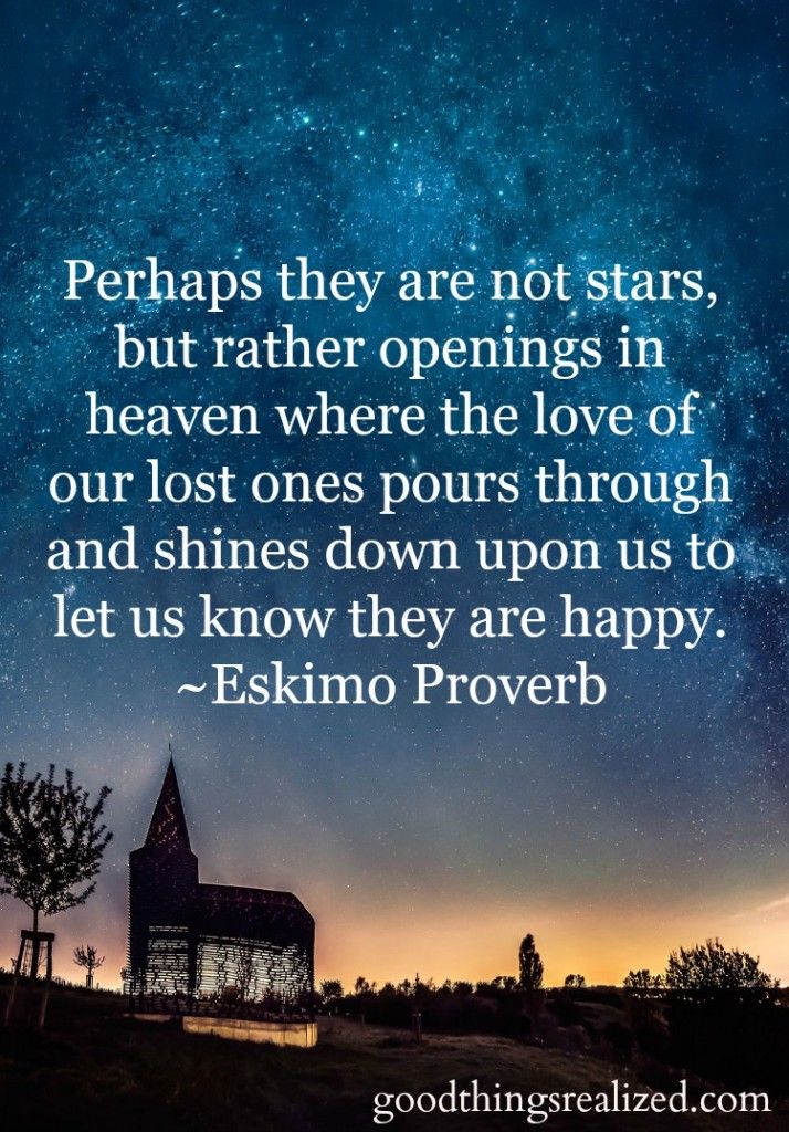 perhaps they are not stars, but rather openings in heaven where the love of our lost ones pours through and shines down upon us to let us know they are happy.