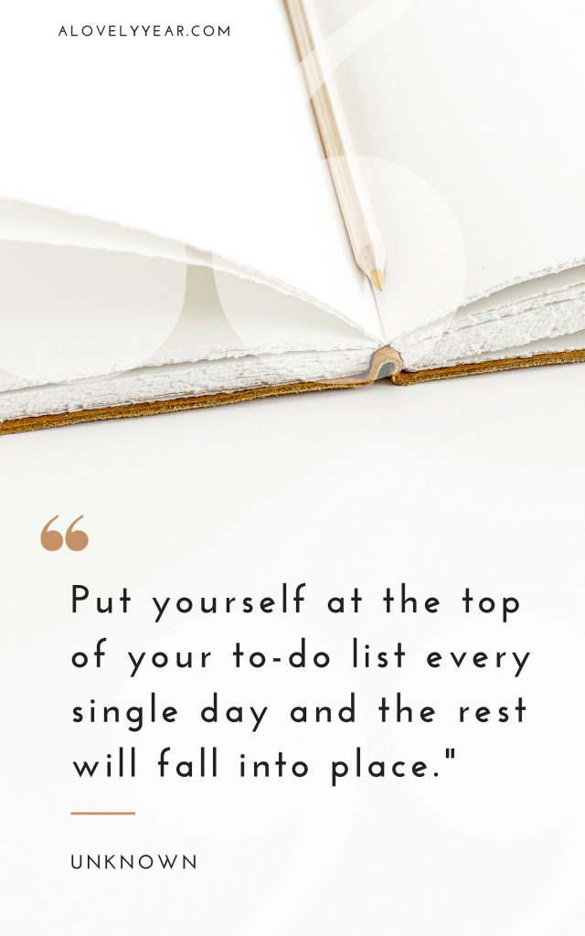put yourself at the top of your to do list every single day and the rest will fall into place.