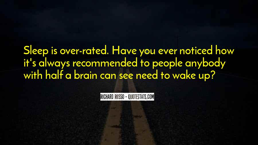 sleep is over-rated. have you ever noticed how it’s always recommended to people anybody with half a brain can see need to wake up