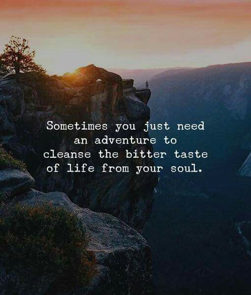 sometimes you just need an adventure to cleanse the bitter taste of life from your soul