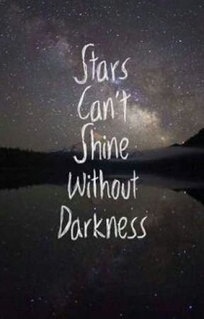 stars can’t shine without darkness