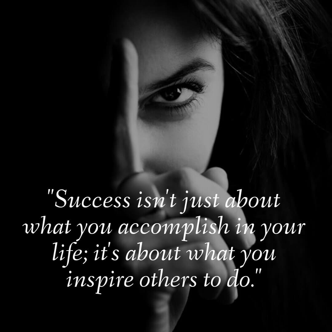 success isn’t just about what you accomplish in your life it’s about what you inspire others to do