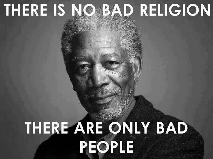 there is no bad religion there are only bad people