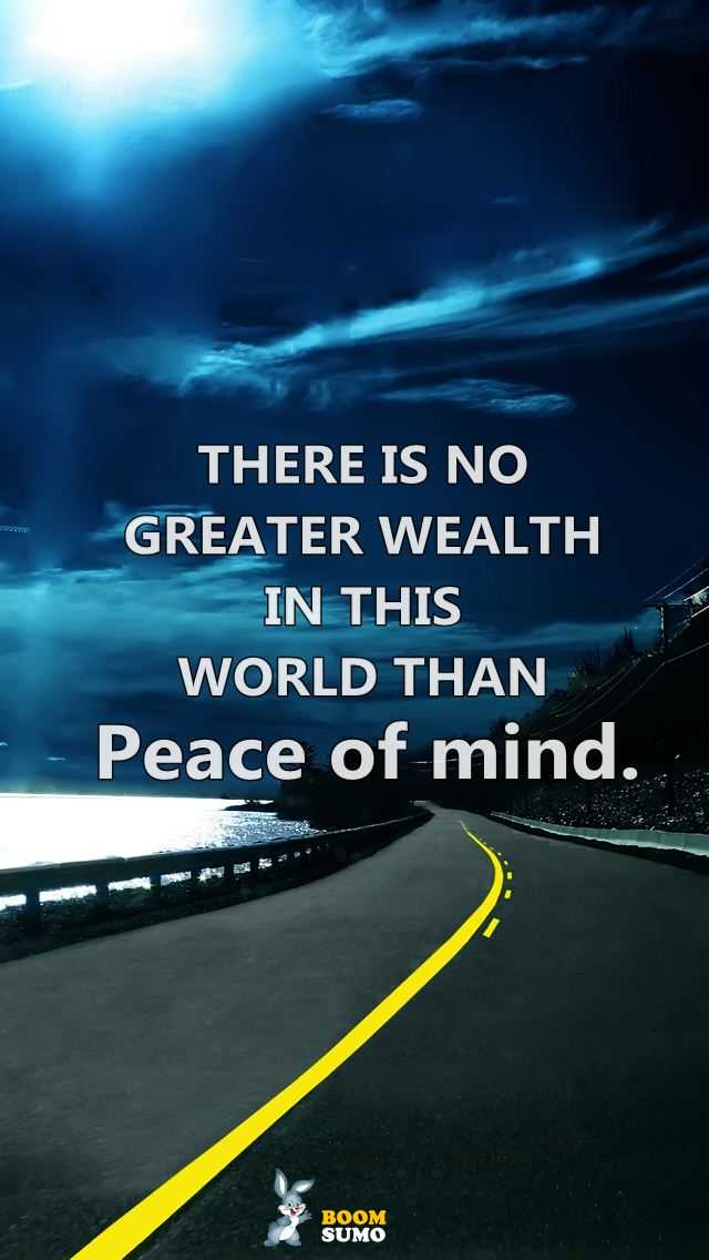 there is no greater wealth in this world than peace of mind