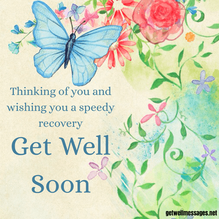 thinking of you and wishing you a speedy recovery get well soon
