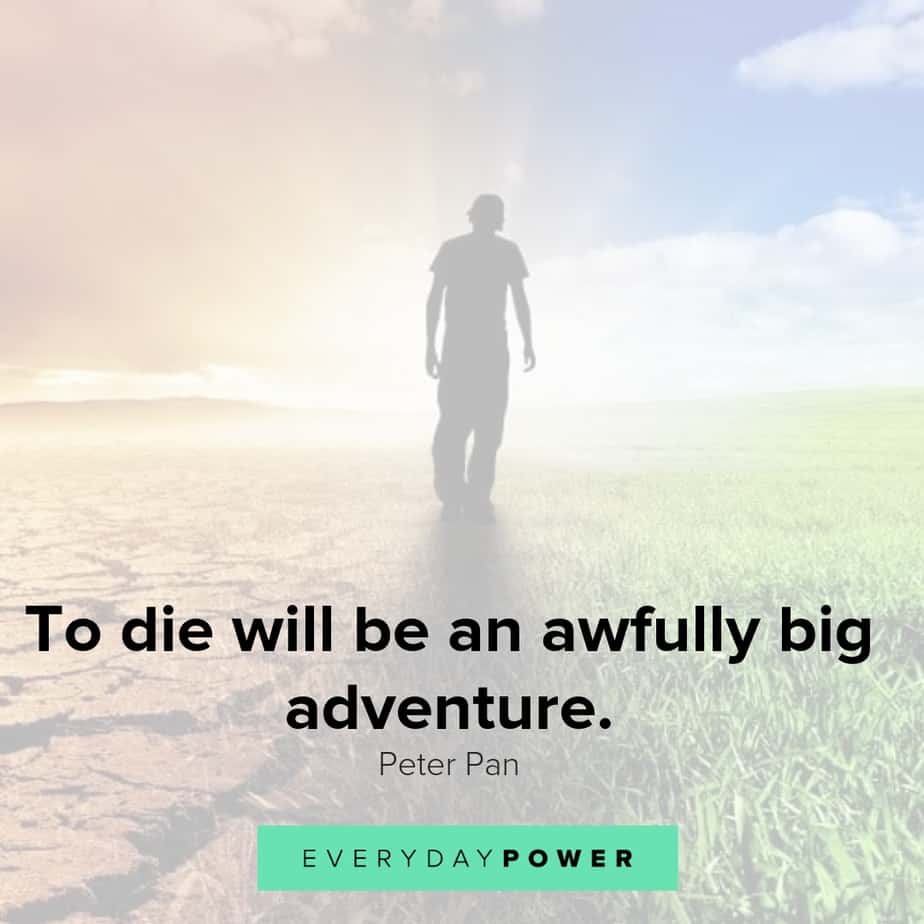 to die will be an awfully big adventure. peter pan