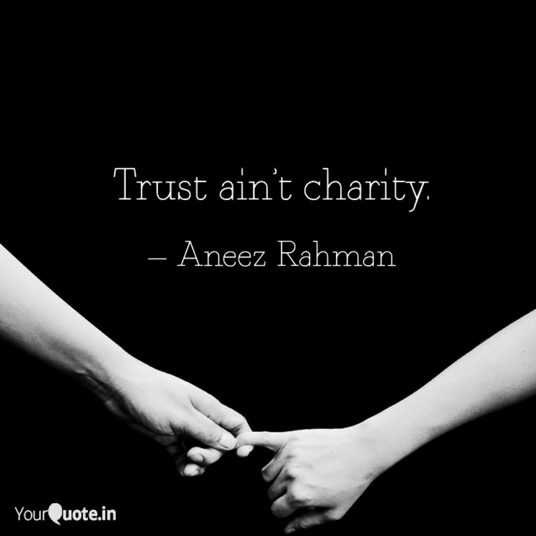 trust ain’t charity. aneez rahman