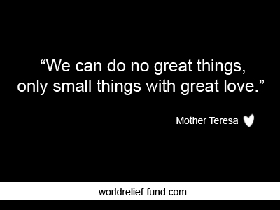 we can do no great things only small things with great love.