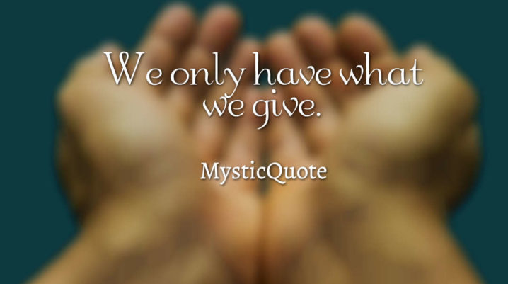 we only have what we give.